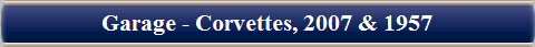 Garage - Corvettes, 2007 & 1957