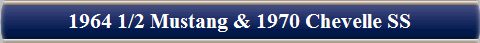 1964 1/2 Mustang & 1970 Chevelle SS